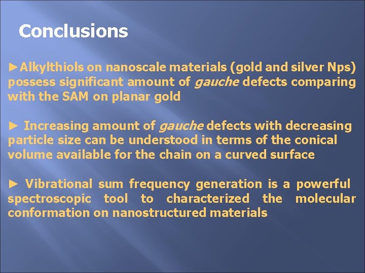 Conclusions ►Alkylthiols on nanoscale materials (gold and silver Nps) possess significant amount of gauche