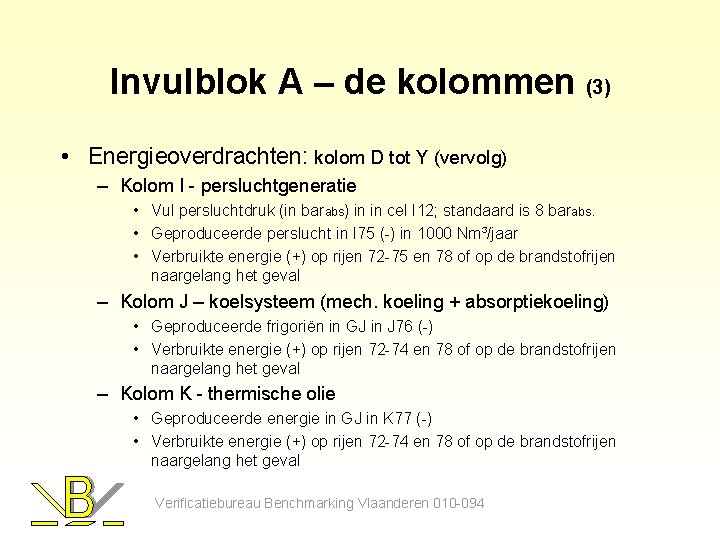 Invulblok A – de kolommen (3) • Energieoverdrachten: kolom D tot Y (vervolg) –