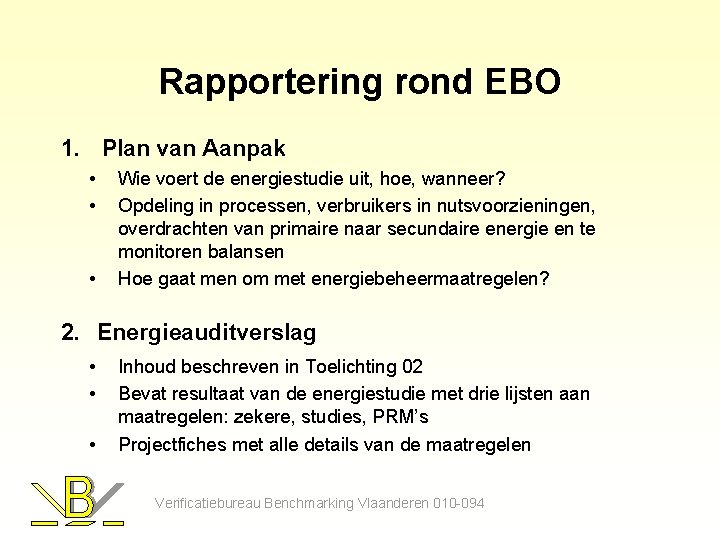 Rapportering rond EBO 1. Plan van Aanpak • • • Wie voert de energiestudie