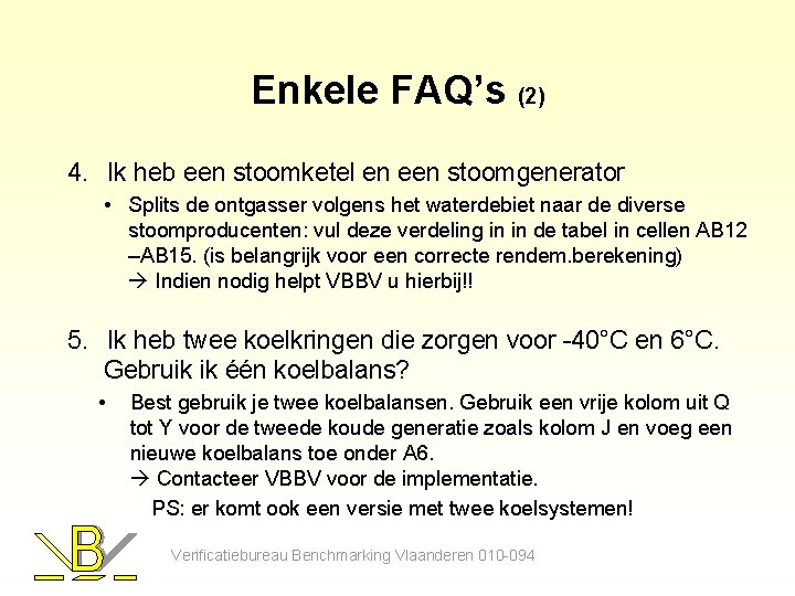 Enkele FAQ’s (2) 4. Ik heb een stoomketel en een stoomgenerator • Splits de