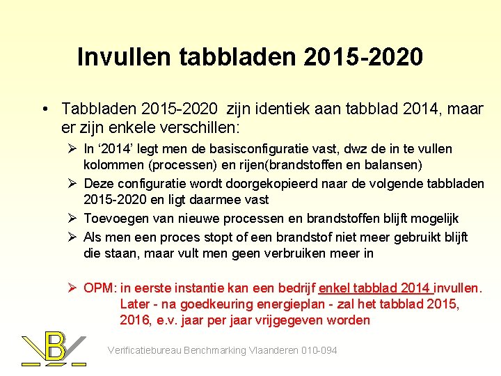 Invullen tabbladen 2015 -2020 • Tabbladen 2015 -2020 zijn identiek aan tabblad 2014, maar