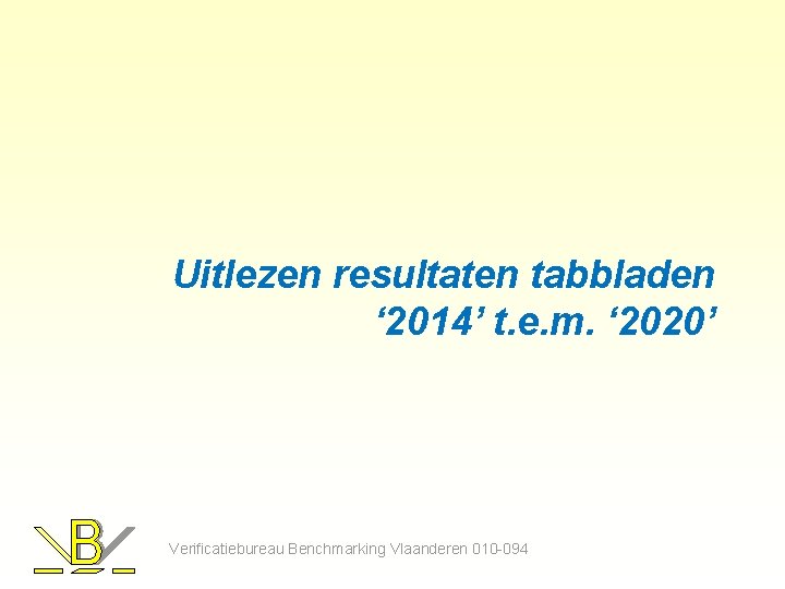 Uitlezen resultaten tabbladen ‘ 2014’ t. e. m. ‘ 2020’ Verificatiebureau Benchmarking Vlaanderen 010