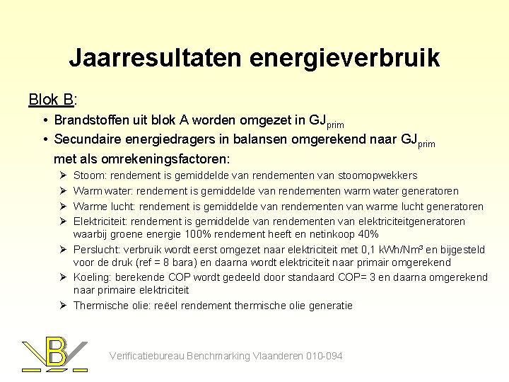 Jaarresultaten energieverbruik Blok B: • Brandstoffen uit blok A worden omgezet in GJprim •