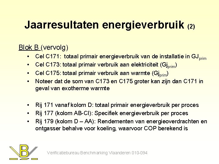 Jaarresultaten energieverbruik (2) Blok B (vervolg) • • Cel C 171: totaal primair energieverbruik