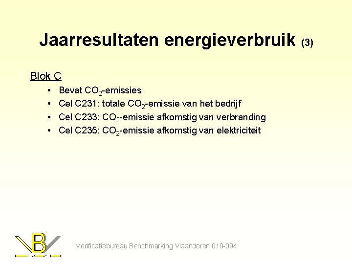 Jaarresultaten energieverbruik (3) Blok C • • Bevat CO 2 -emissies Cel C 231: