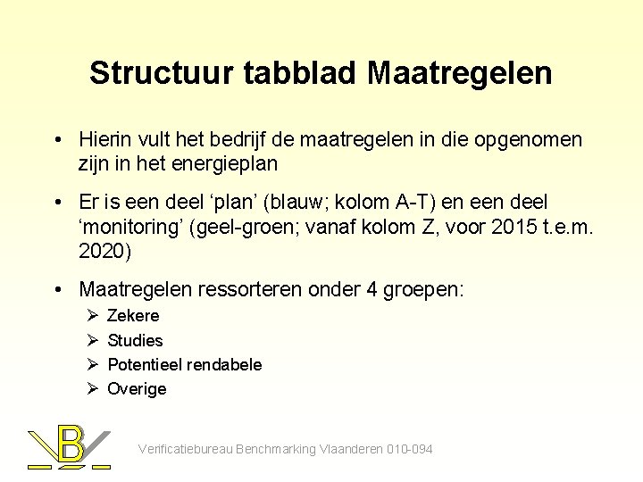 Structuur tabblad Maatregelen • Hierin vult het bedrijf de maatregelen in die opgenomen zijn