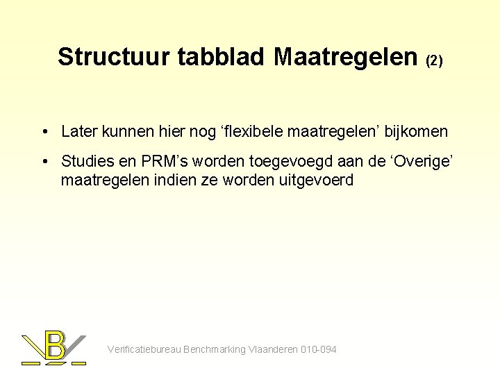 Structuur tabblad Maatregelen (2) • Later kunnen hier nog ‘flexibele maatregelen’ bijkomen • Studies