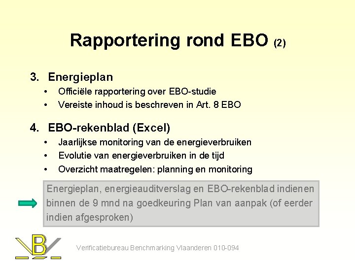 Rapportering rond EBO (2) 3. Energieplan • • Officiële rapportering over EBO-studie Vereiste inhoud