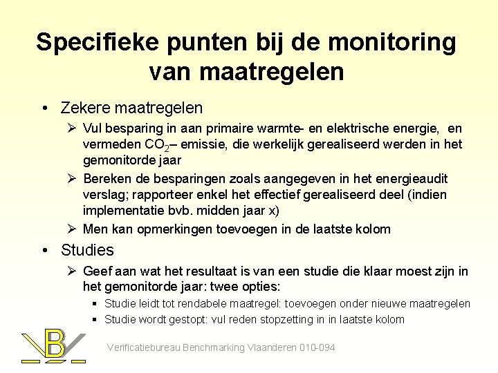 Specifieke punten bij de monitoring van maatregelen • Zekere maatregelen Ø Vul besparing in