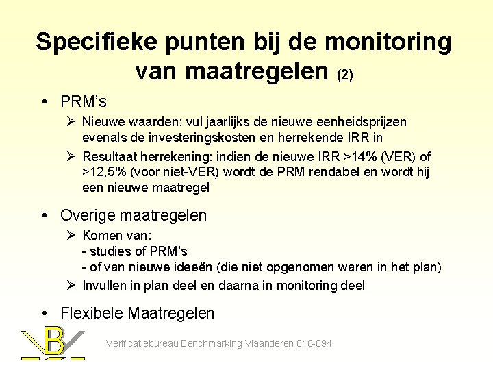 Specifieke punten bij de monitoring van maatregelen (2) • PRM’s Ø Nieuwe waarden: vul