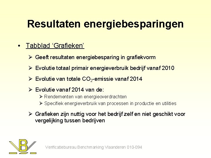 Resultaten energiebesparingen • Tabblad ‘Grafieken’ Ø Geeft resultaten energiebesparing in grafiekvorm Ø Evolutie totaal