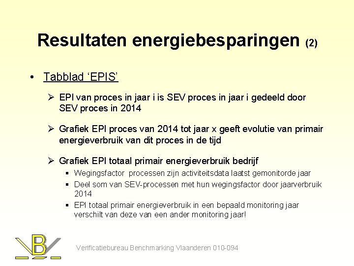 Resultaten energiebesparingen (2) • Tabblad ‘EPIS’ Ø EPI van proces in jaar i is