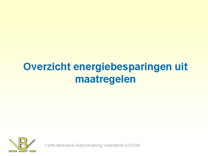 Overzicht energiebesparingen uit maatregelen Verificatiebureau Benchmarking Vlaanderen 010 -094 