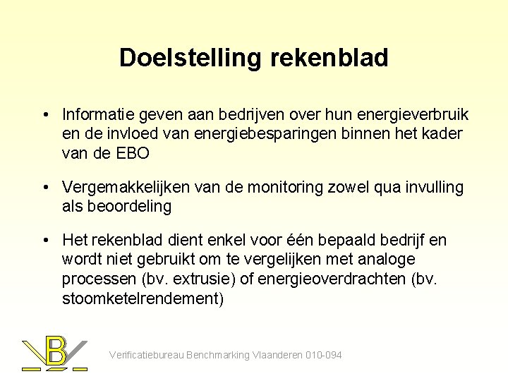 Doelstelling rekenblad • Informatie geven aan bedrijven over hun energieverbruik en de invloed van