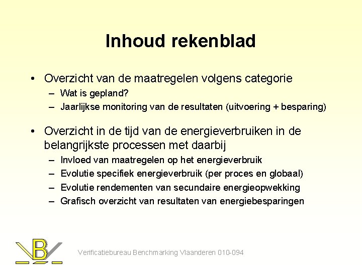 Inhoud rekenblad • Overzicht van de maatregelen volgens categorie – Wat is gepland? –