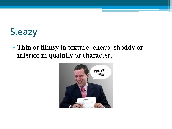 Sleazy • Thin or flimsy in texture; cheap; shoddy or inferior in quaintly or