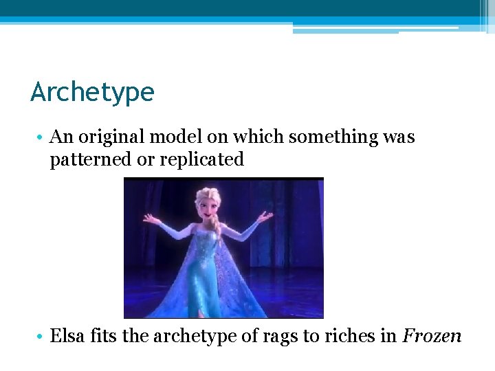 Archetype • An original model on which something was patterned or replicated • Elsa