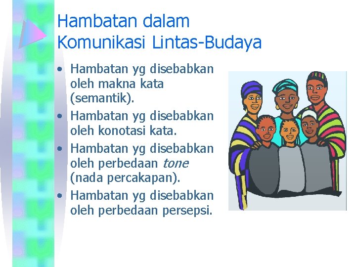 Hambatan dalam Komunikasi Lintas-Budaya • Hambatan yg disebabkan oleh makna kata (semantik). • Hambatan