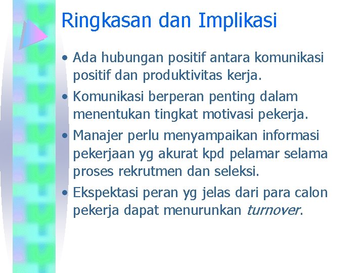 Ringkasan dan Implikasi • Ada hubungan positif antara komunikasi positif dan produktivitas kerja. •