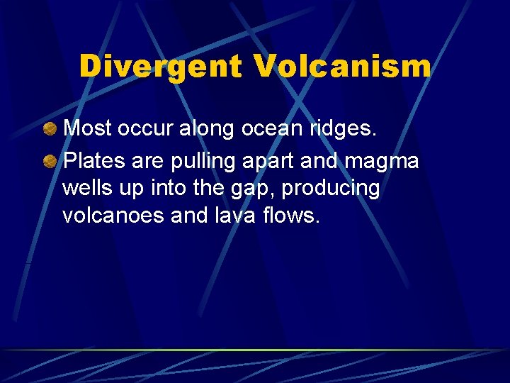 Divergent Volcanism Most occur along ocean ridges. Plates are pulling apart and magma wells