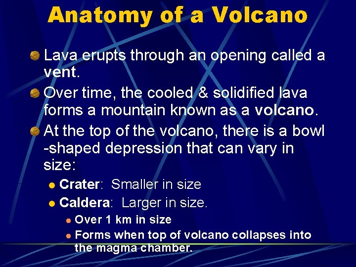 Anatomy of a Volcano Lava erupts through an opening called a vent. Over time,