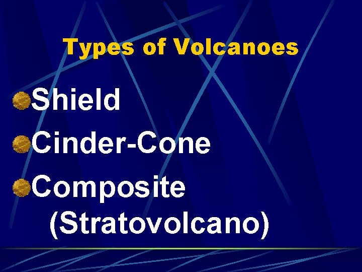 Types of Volcanoes Shield Cinder-Cone Composite (Stratovolcano) 