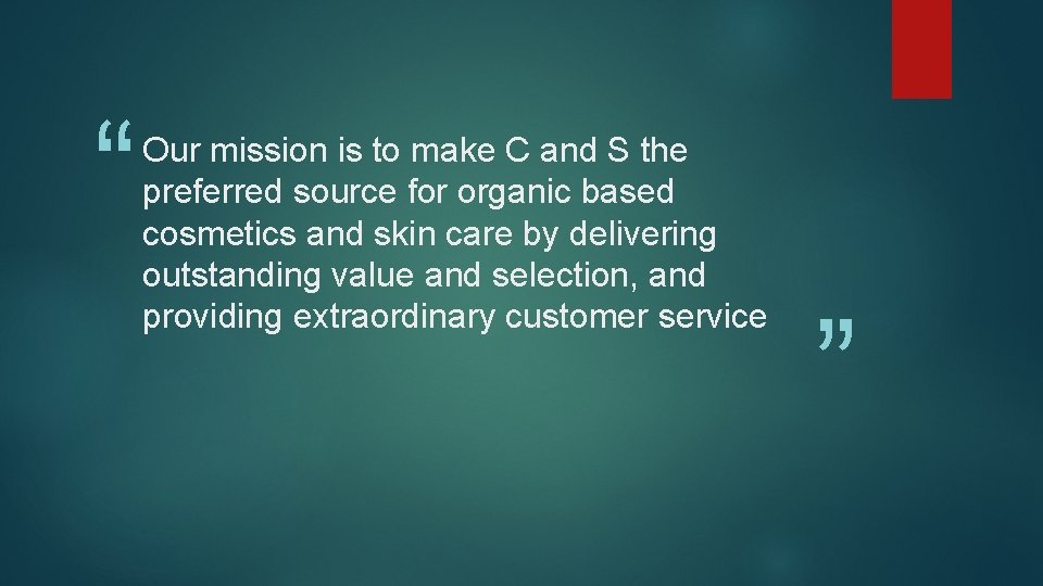 “ Our mission is to make C and S the preferred source for organic