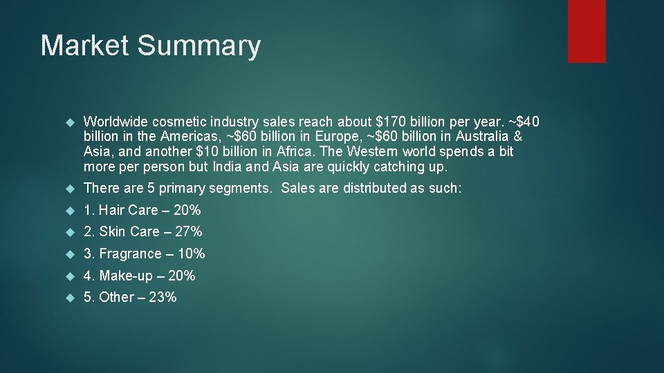 Market Summary Worldwide cosmetic industry sales reach about $170 billion per year. ~$40 billion