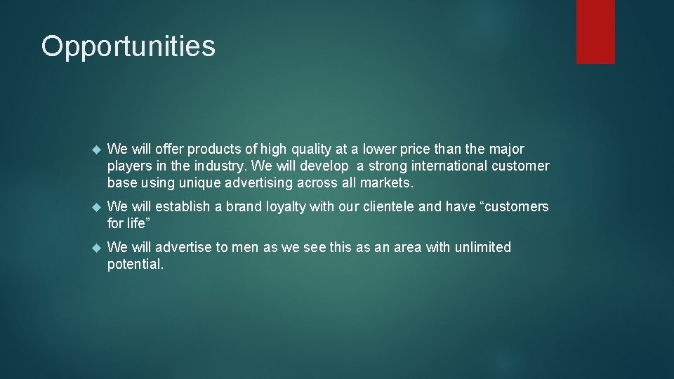 Opportunities We will offer products of high quality at a lower price than the