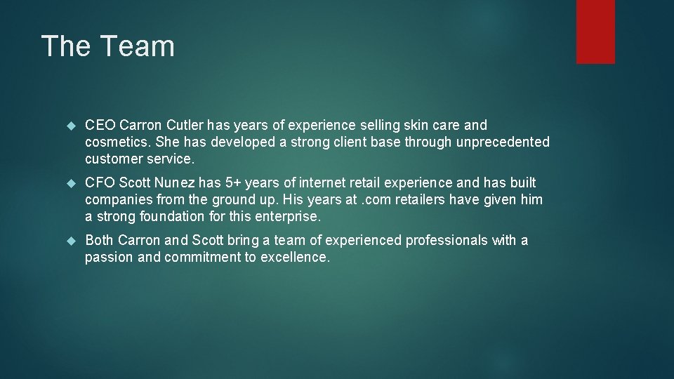 The Team CEO Carron Cutler has years of experience selling skin care and cosmetics.
