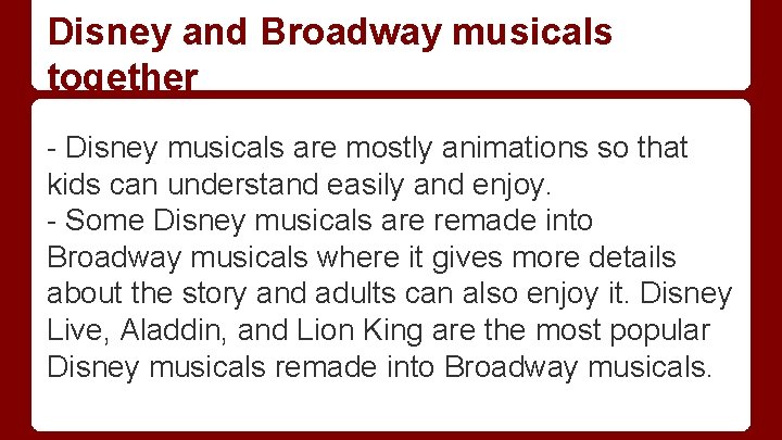 Disney and Broadway musicals together - Disney musicals are mostly animations so that kids