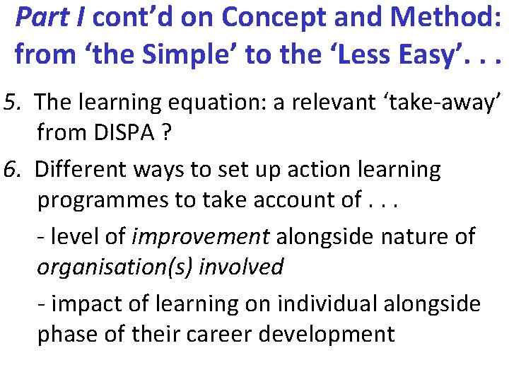 Part I cont’d on Concept and Method: from ‘the Simple’ to the ‘Less Easy’.