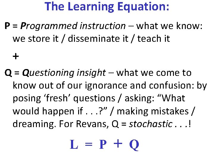 The Learning Equation: P = Programmed instruction – what we know: we store it