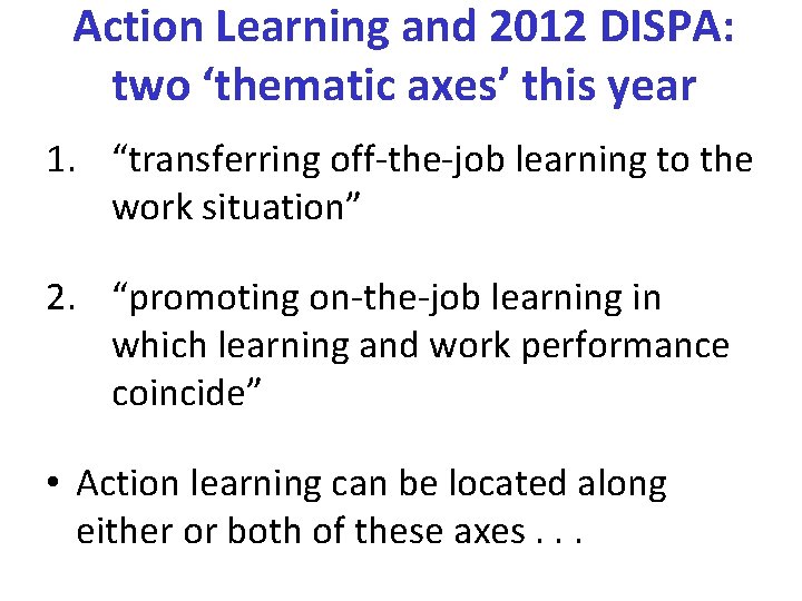 Action Learning and 2012 DISPA: two ‘thematic axes’ this year 1. “transferring off-the-job learning