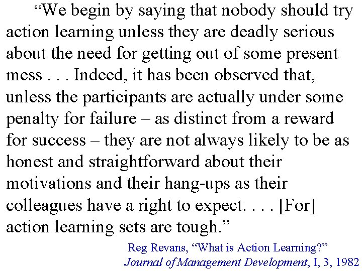 “We begin by saying that nobody should try action learning unless they are deadly