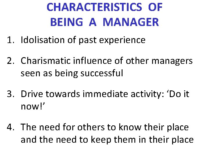 CHARACTERISTICS OF BEING A MANAGER 1. Idolisation of past experience 2. Charismatic influence of