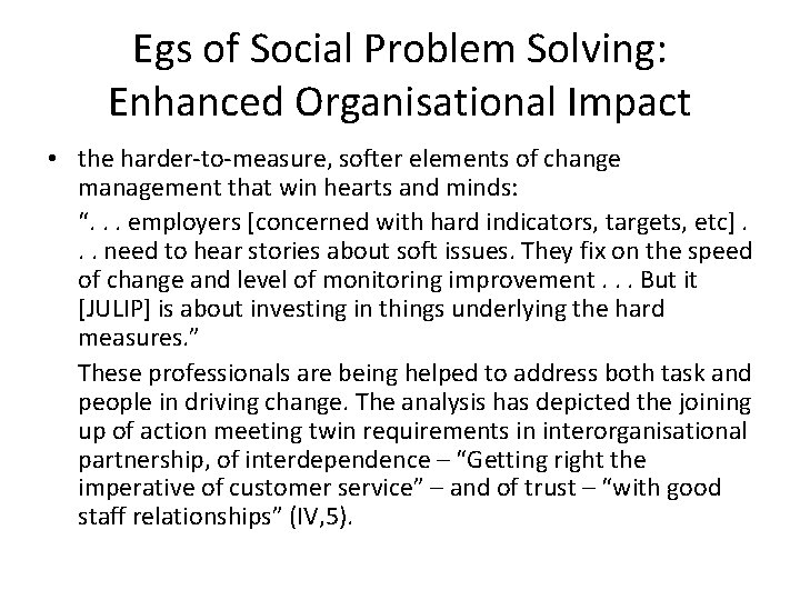 Egs of Social Problem Solving: Enhanced Organisational Impact • the harder-to-measure, softer elements of