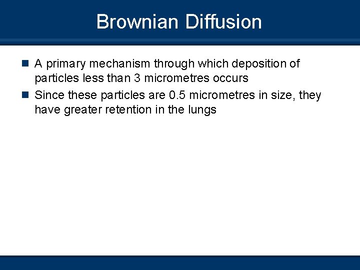 Brownian Diffusion n A primary mechanism through which deposition of particles less than 3