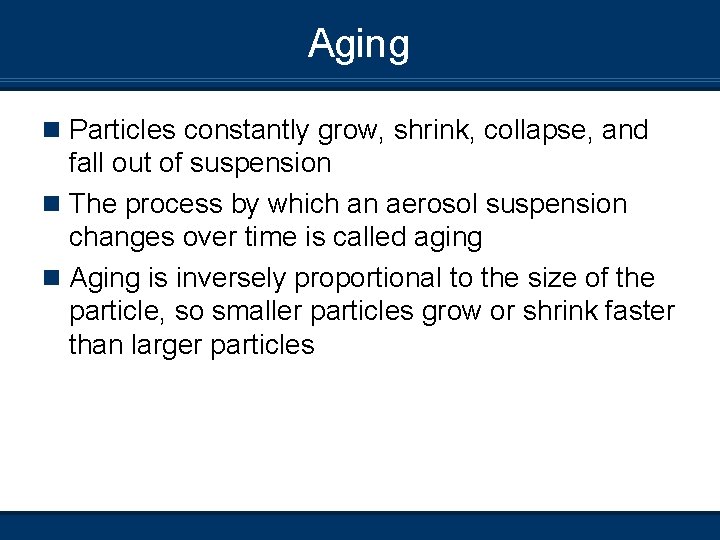 Aging n Particles constantly grow, shrink, collapse, and fall out of suspension n The