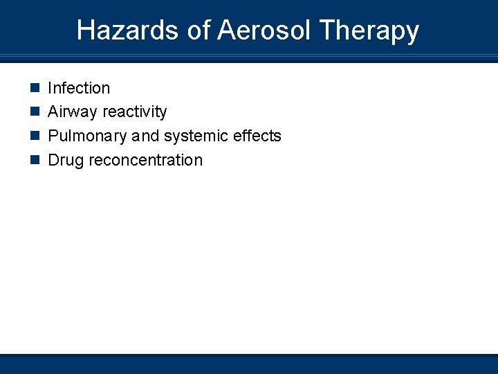 Hazards of Aerosol Therapy n Infection n Airway reactivity n Pulmonary and systemic effects