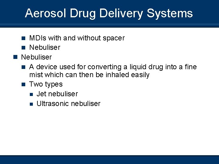 Aerosol Drug Delivery Systems MDIs with and without spacer n Nebuliser n A device
