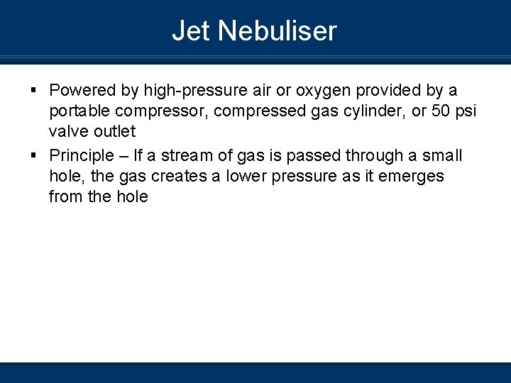 Jet Nebuliser § Powered by high-pressure air or oxygen provided by a portable compressor,