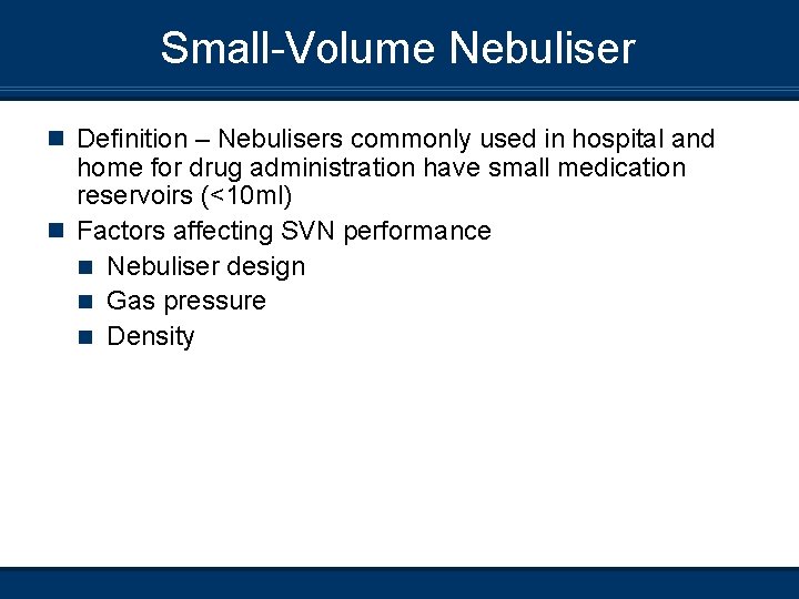 Small-Volume Nebuliser n Definition – Nebulisers commonly used in hospital and home for drug