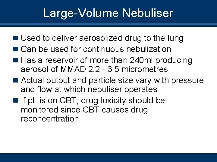 Large-Volume Nebuliser n Used to deliver aerosolized drug to the lung n Can be