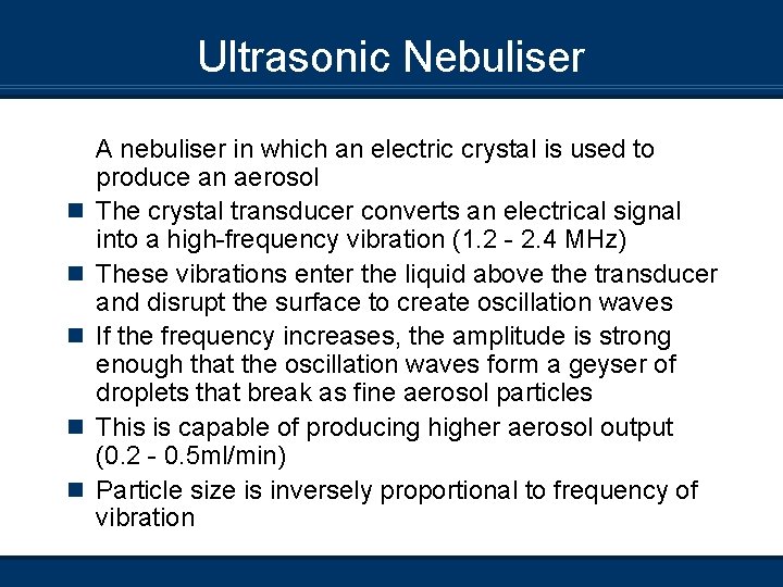 Ultrasonic Nebuliser n n n A nebuliser in which an electric crystal is used