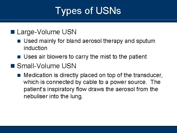 Types of USNs n Large-Volume USN Used mainly for bland aerosol therapy and sputum