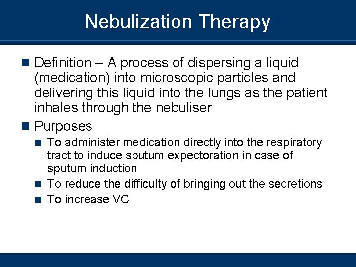 Nebulization Therapy n Definition – A process of dispersing a liquid (medication) into microscopic