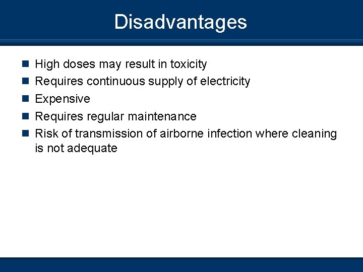 Disadvantages n High doses may result in toxicity n Requires continuous supply of electricity