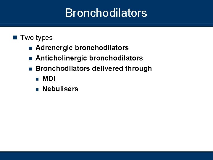Bronchodilators n Two types n n n Adrenergic bronchodilators Anticholinergic bronchodilators Bronchodilators delivered through