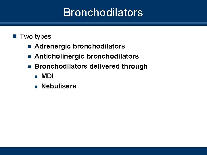 Bronchodilators n Two types n n n Adrenergic bronchodilators Anticholinergic bronchodilators Bronchodilators delivered through